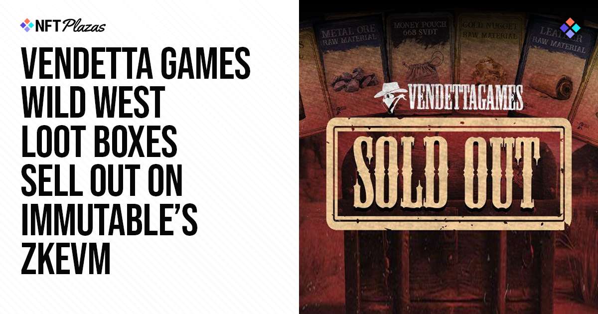 Vendetta Games Wild West Loot Boxes Sell Out on Immutable's zkEVM